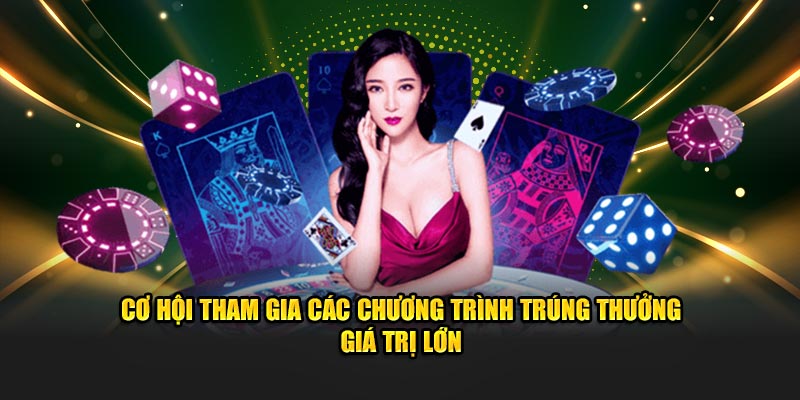 Cơ hội tham gia các chương trình trúng thưởng giá trị lớn