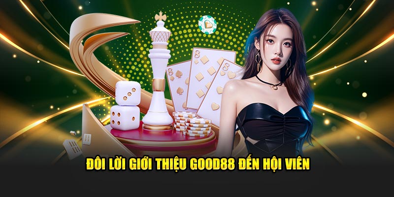 Đôi lời giới thiệu Good88 đến hội viên