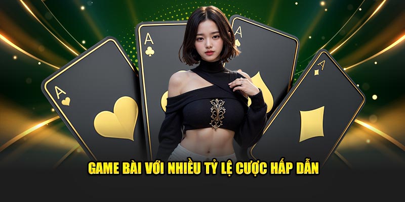 Game bài với nhiều tỷ lệ cược hấp dẫn