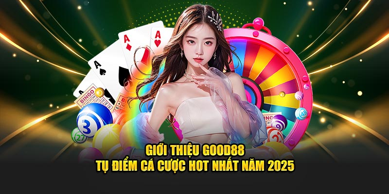 Giới Thiệu Good88 - Tụ Điểm Cá Cược Hot Nhất Năm 2025