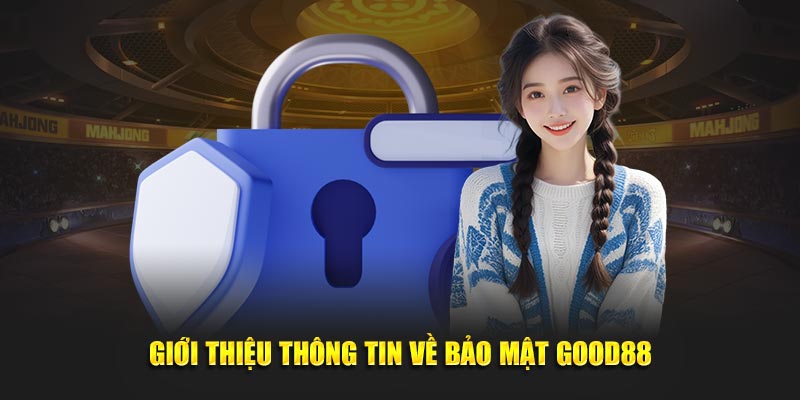 Giới thiệu thông tin về bảo mật Good88