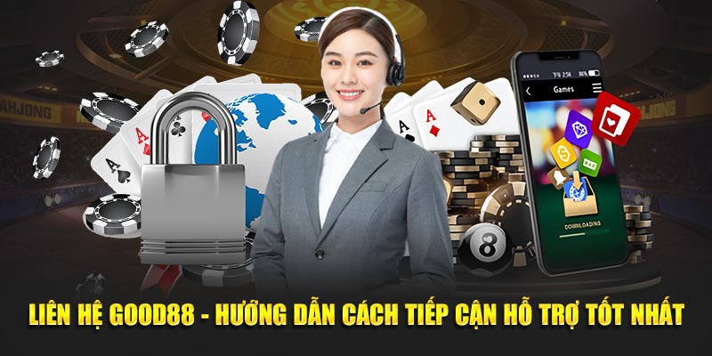 Liên Hệ Good88 - Hướng Dẫn Cách Tiếp Cận Hỗ Trợ Tốt Nhất