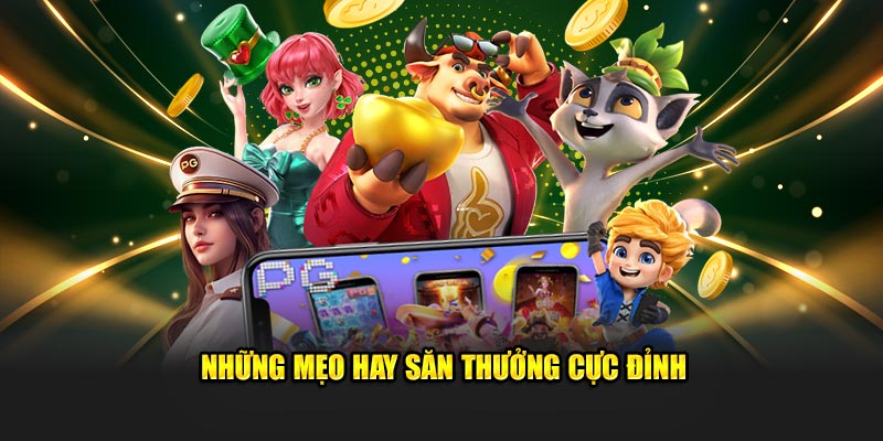 Những mẹo hay săn thưởng cực đỉnh