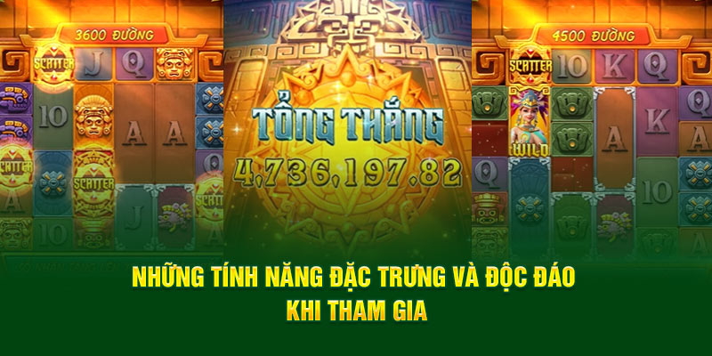 Những tính năng đặc trưng và độc đáo khi tham gia