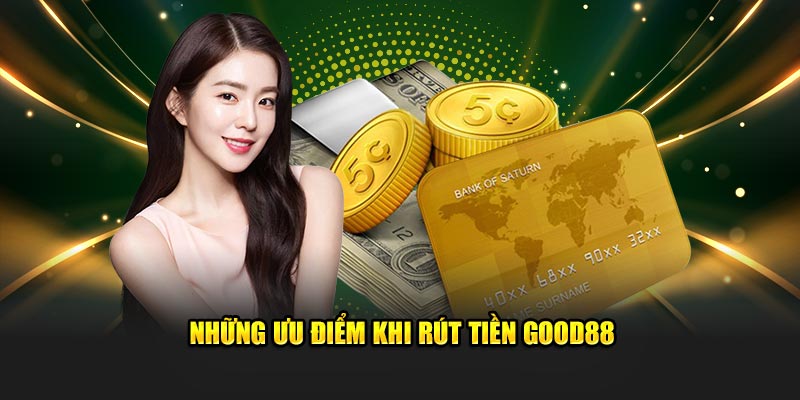 Ưu điểm thu hút hội viên khi Rút Tiền Good88