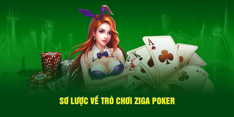 Sơ lược về trò chơi Ziga Poker