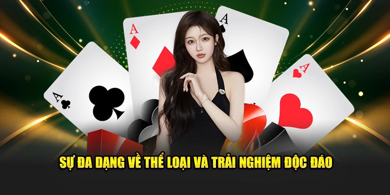 Đa dạng về thể loại game và trải nghiệm độc đáo