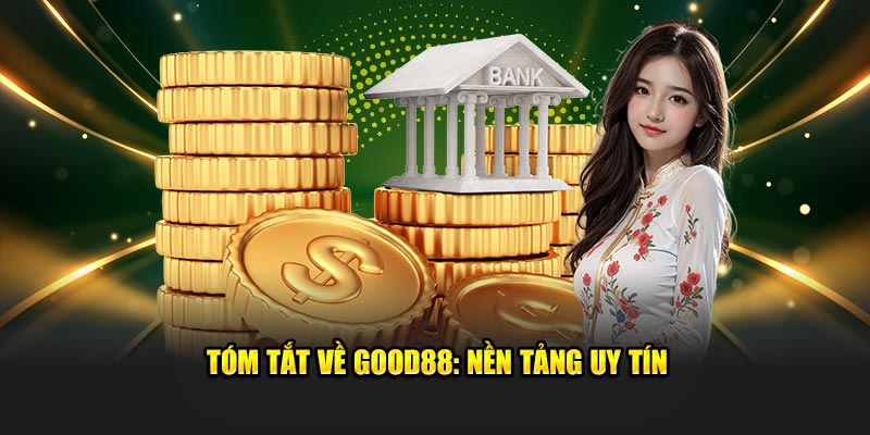 Tóm tắt về Good88: Nền tảng uy tín