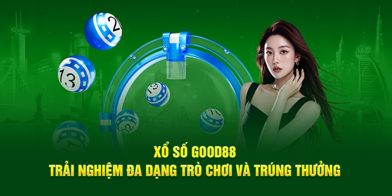 Xổ Số Good88 - Trải Nghiệm Đa Dạng Trò Chơi Và Trúng Thưởng