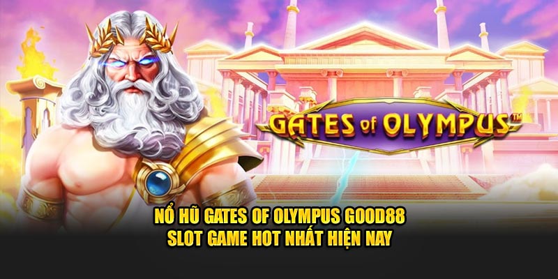 Nổ Hũ Gates Of Olympus Good88 - Slot Game Hot Nhất Hiện Nay