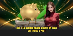 Rút Tiền Good88 Nhanh Chóng, An Toàn Chỉ Trong 5 Phút