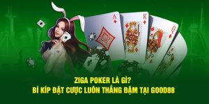 Ziga Poker Là Gì? Bí Kíp Đặt Cược Luôn Thắng Đậm Tại Good88